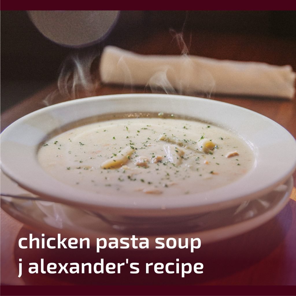 Chicken Pasta Soup J Alexander's Recipe