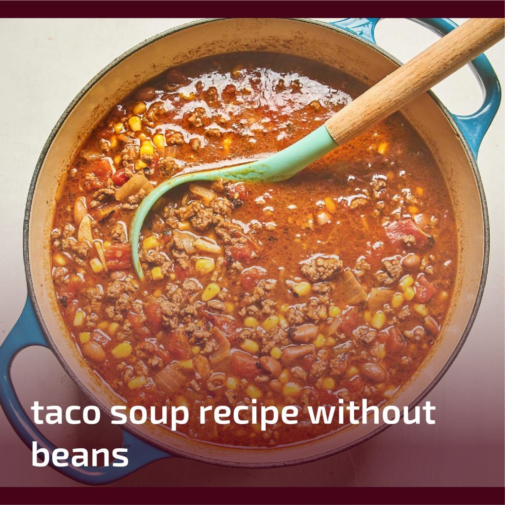 Taco Soup Recipe Without Beans