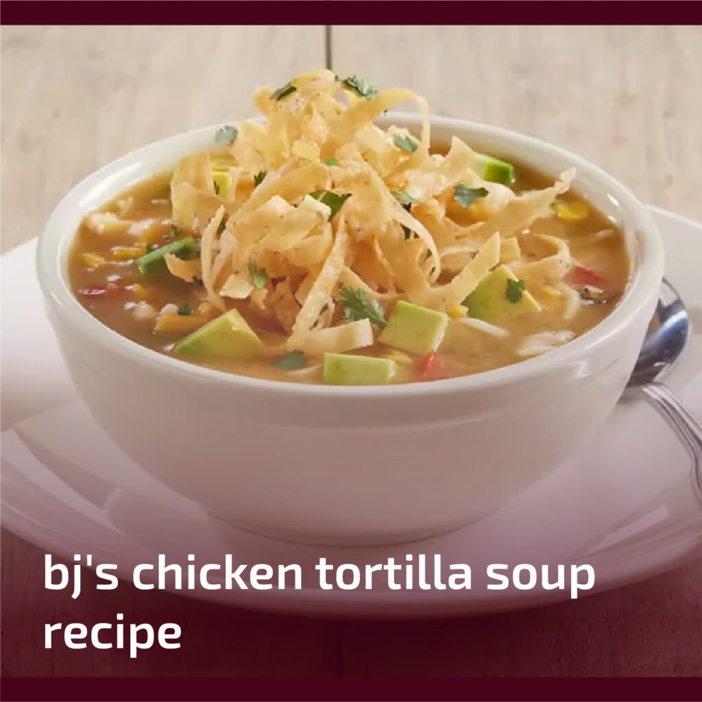 BJ's Chicken Tortilla Soup Recipe