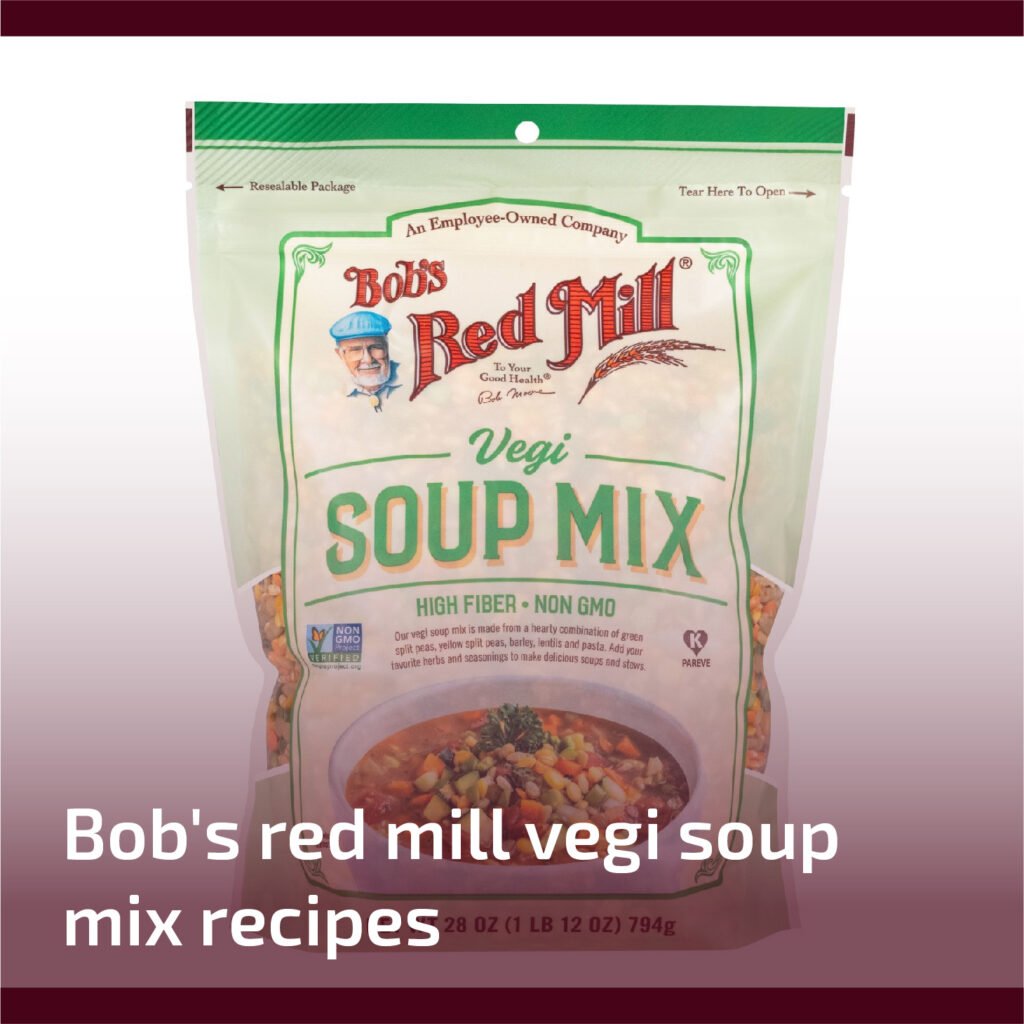 Bob's Red Mill Vegi Soup Mix Recipes