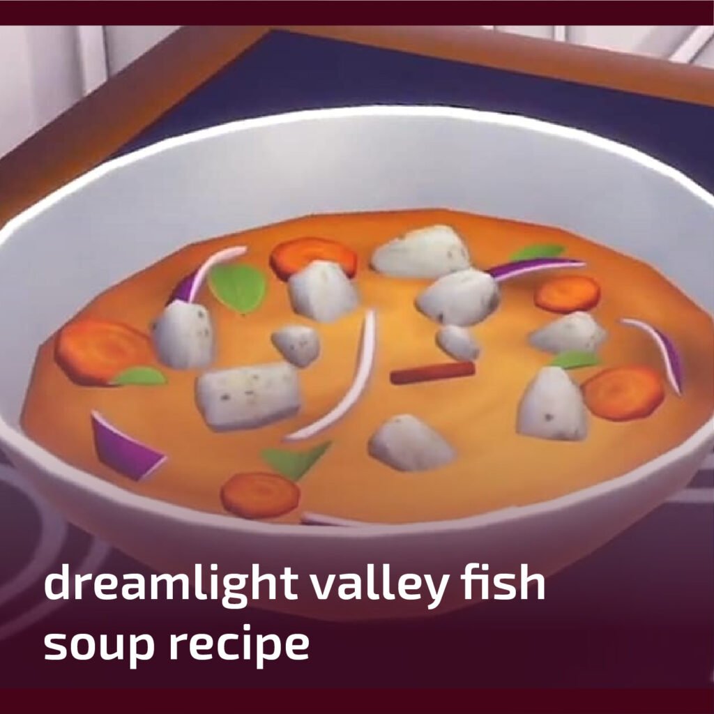 Dreamlight Valley Fish Soup Recipe