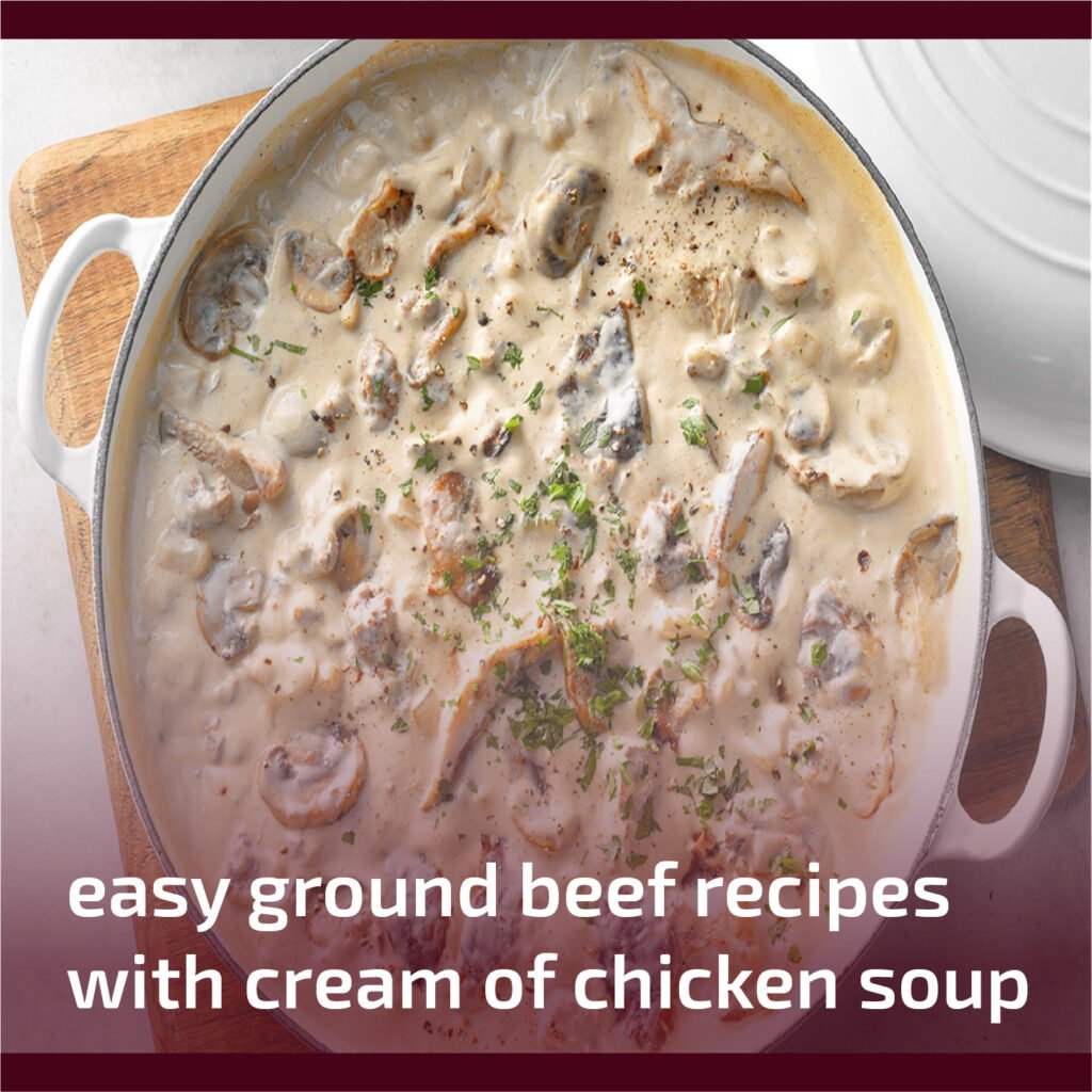 Easy Ground Beef Recipes with Cream of Chicken Soup