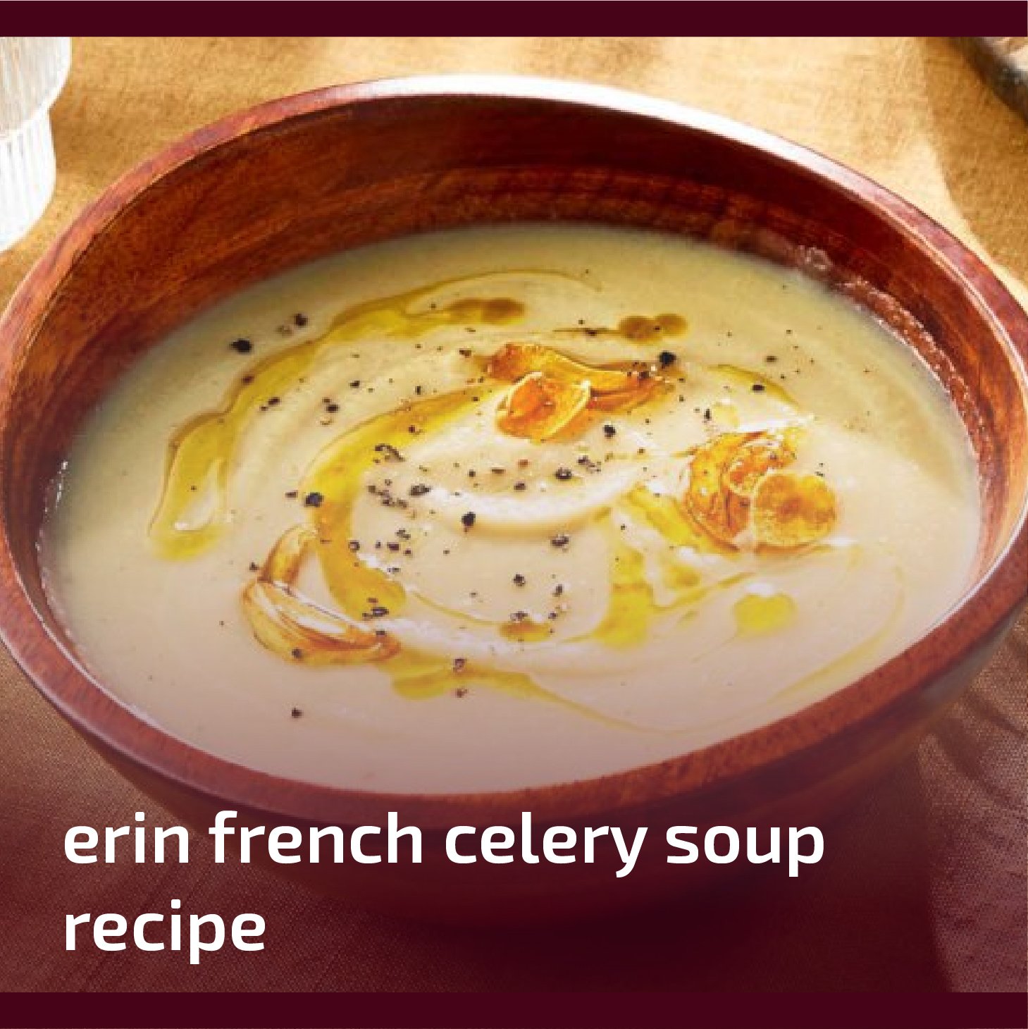 The Ultimate Erin French Celery Soup Recipe For A Comforting Meal