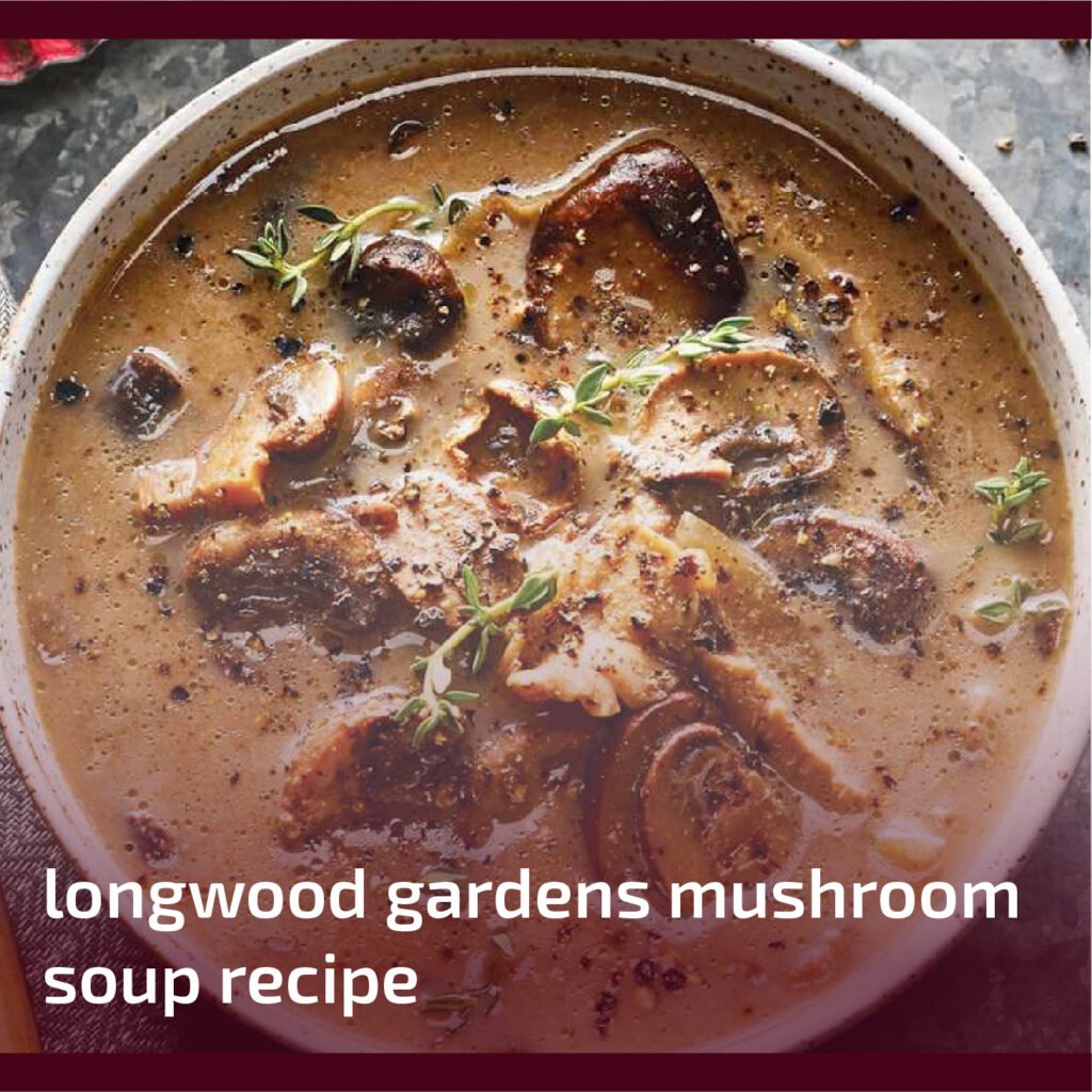 Longwood Gardens Mushroom Soup Recipe