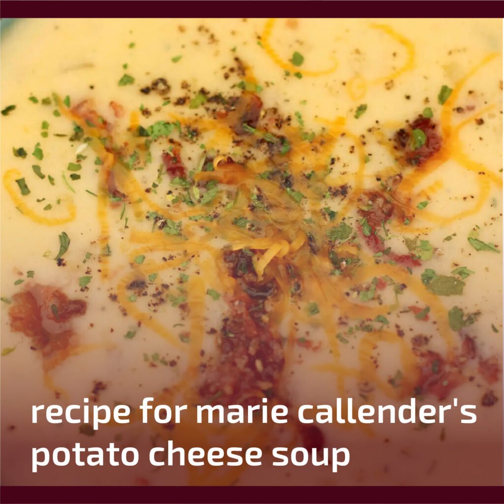 Marie Callender's Potato Cheese Soup Recipe