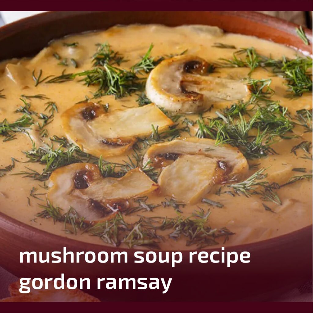 Mushroom Soup Recipe Gordon Ramsay