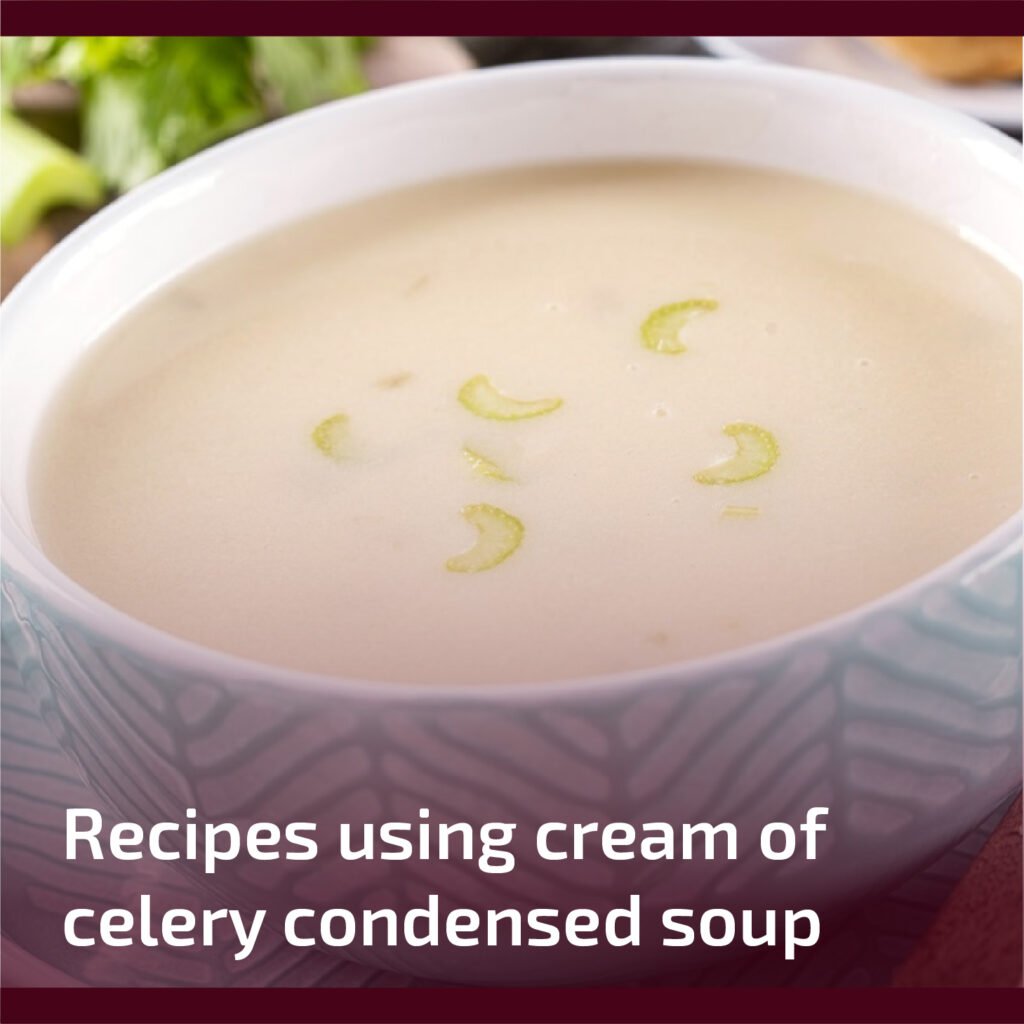 Recipes Using Cream of Celery Condensed Soup
